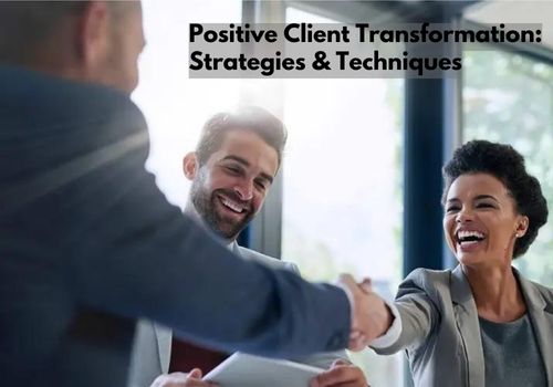 Positive Client Transformation: Strategies & Techniques